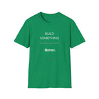 Build Something Better T-Shirt