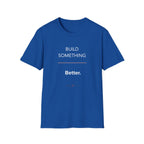Build Something Better T-Shirt