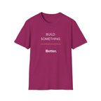 Build Something Better T-Shirt