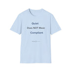 Quiet Does NOT Mean Compliant T-Shirt