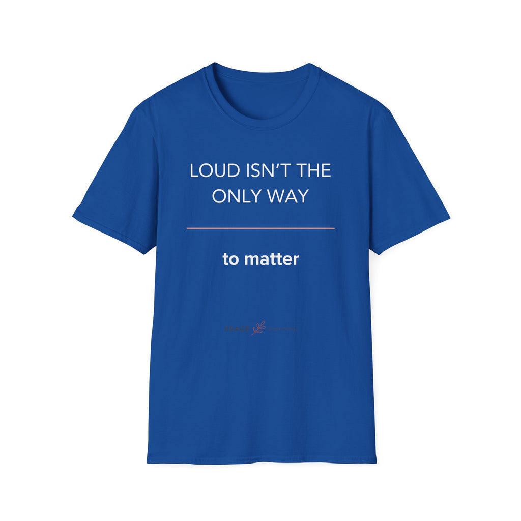 Loud Isn't the Only Way