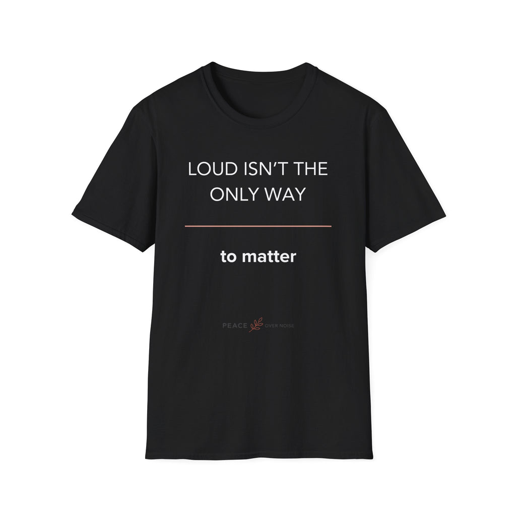 Loud Isn't the Only Way
