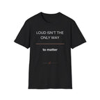 Loud Isn't the Only Way