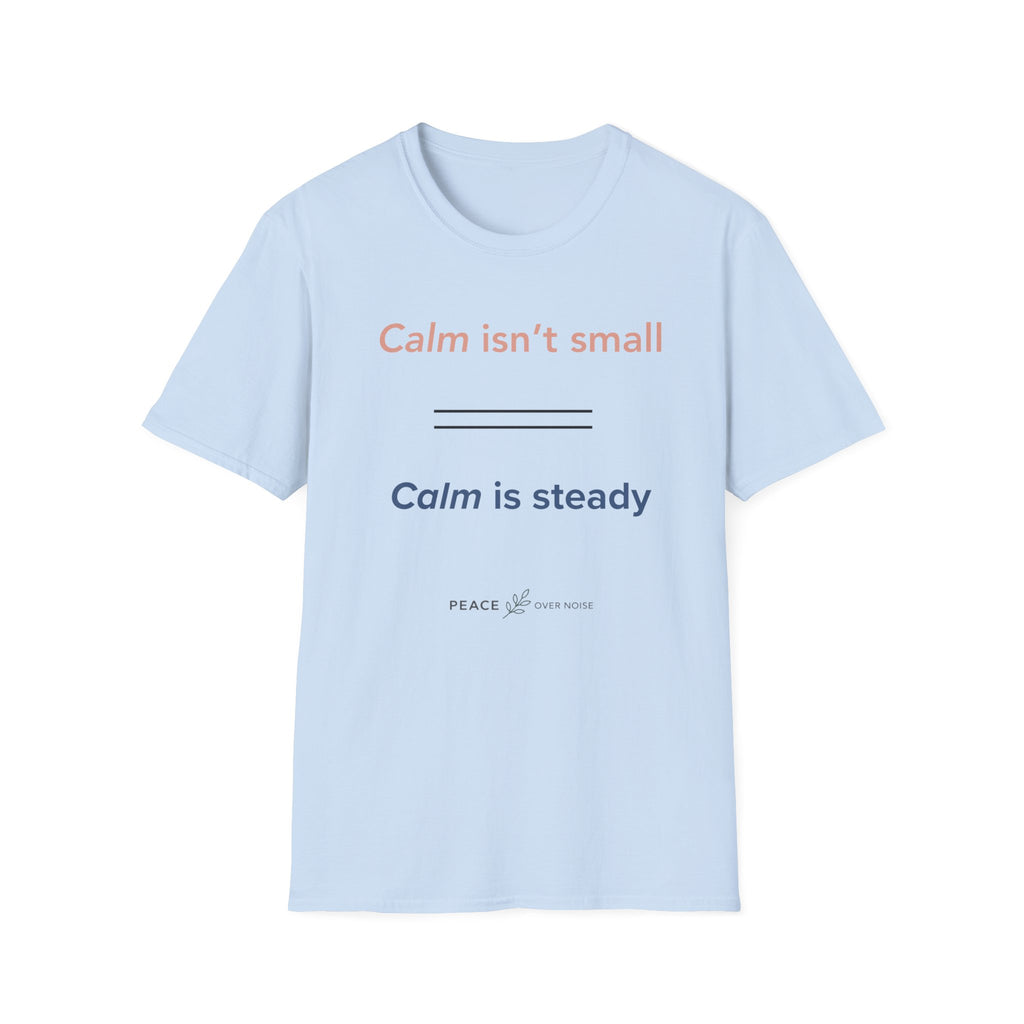 Calm isn't small calm is steady