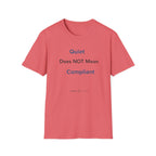 Quiet Does NOT Mean Compliant T-Shirt