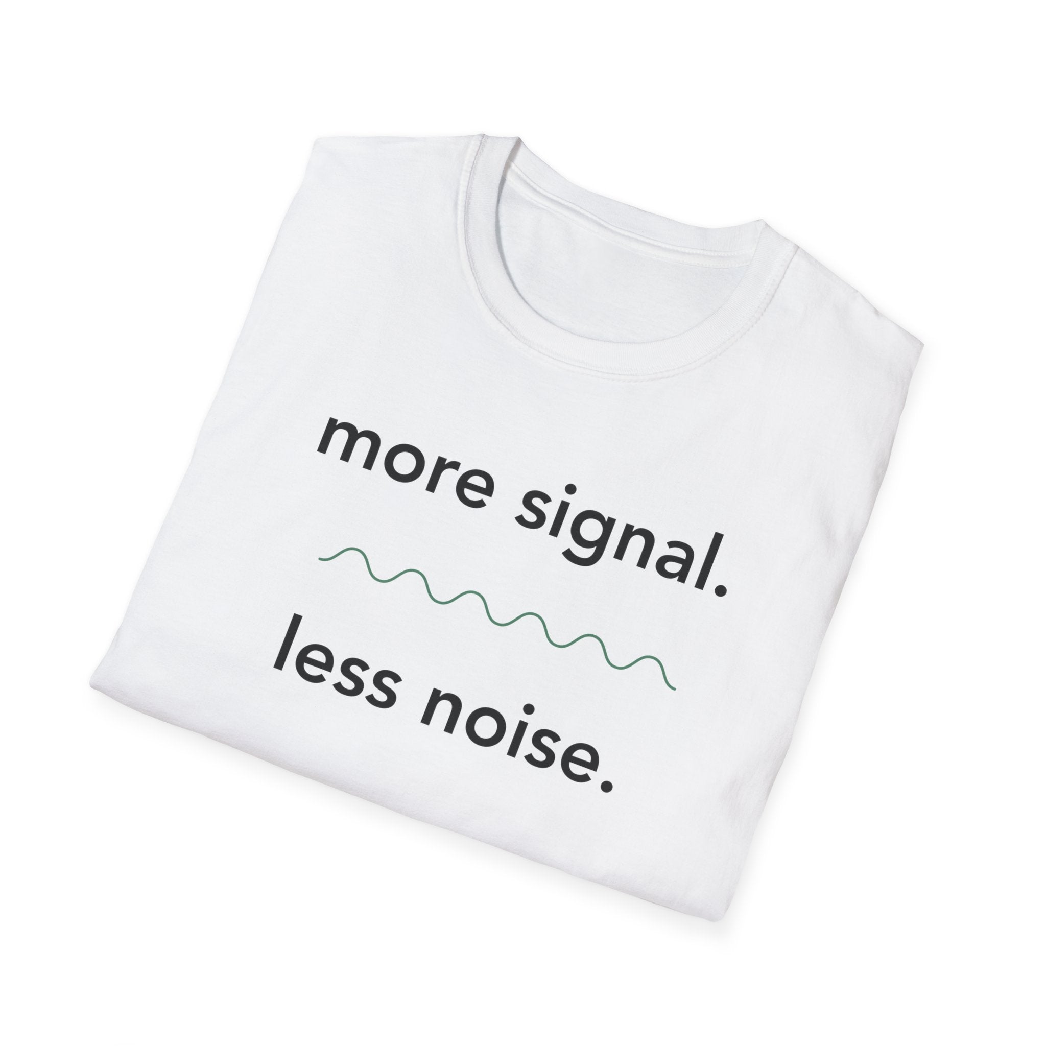 More Signal. Less Noise