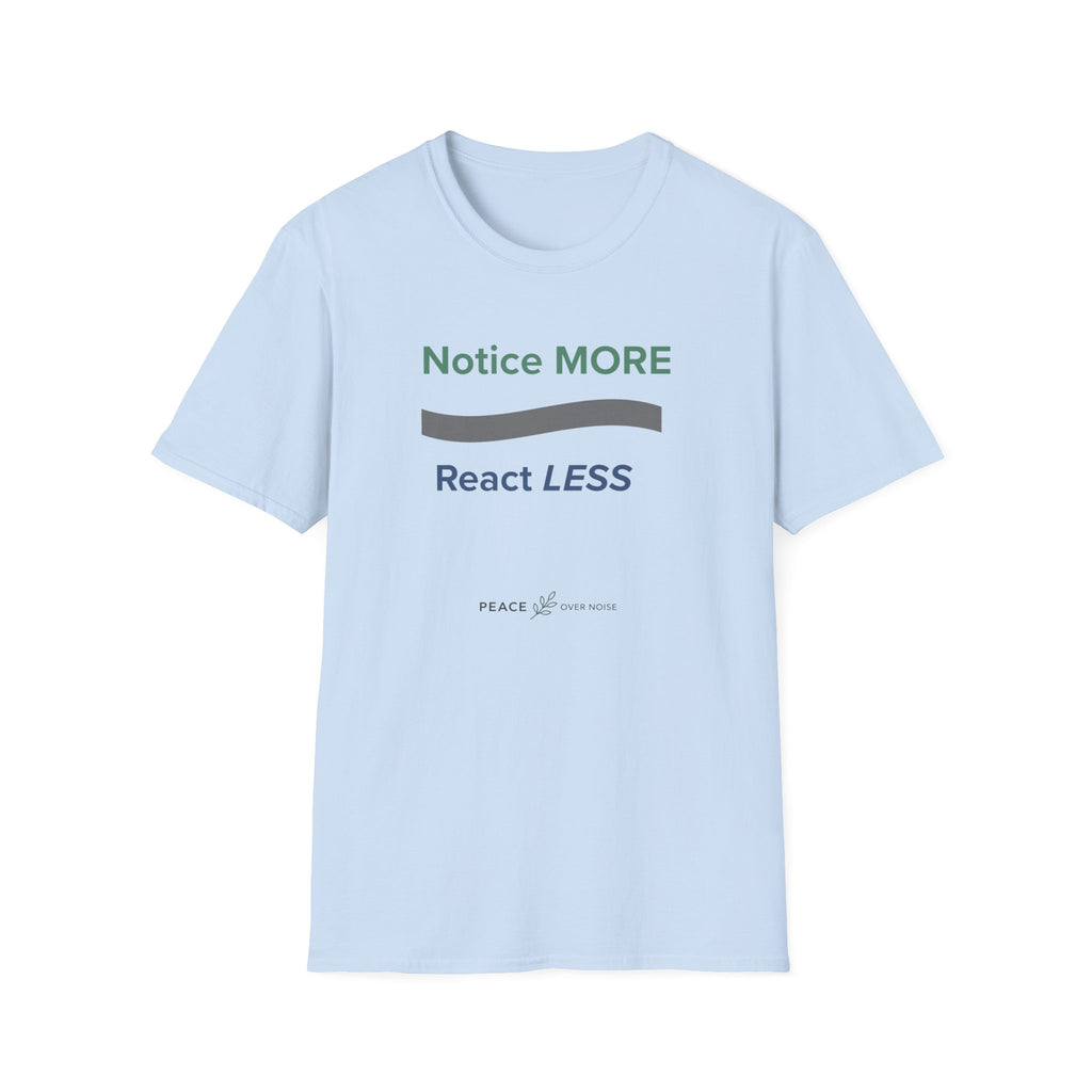 Notice MORE React LESS T-Shirt