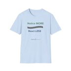 Notice MORE React LESS T-Shirt