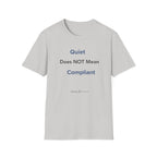 Quiet Does NOT Mean Compliant T-Shirt