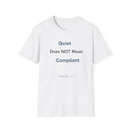 Quiet Does NOT Mean Compliant T-Shirt