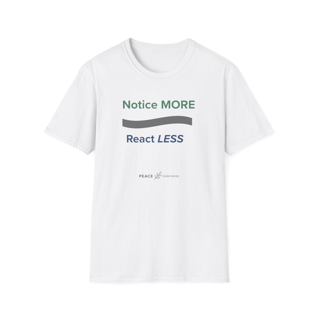 Notice MORE React LESS T-Shirt
