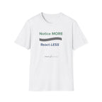 Notice MORE React LESS T-Shirt