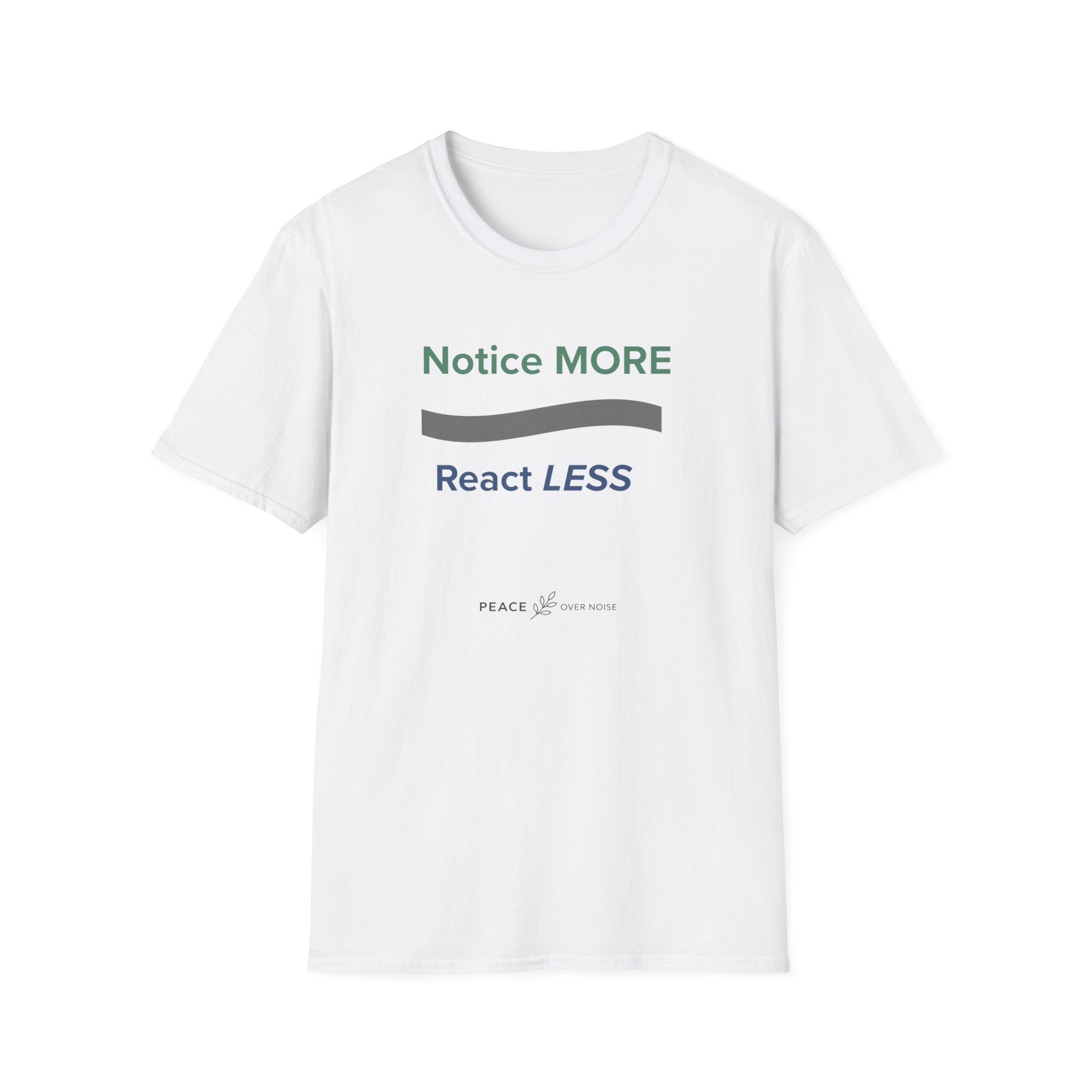 Notice MORE React LESS T-Shirt