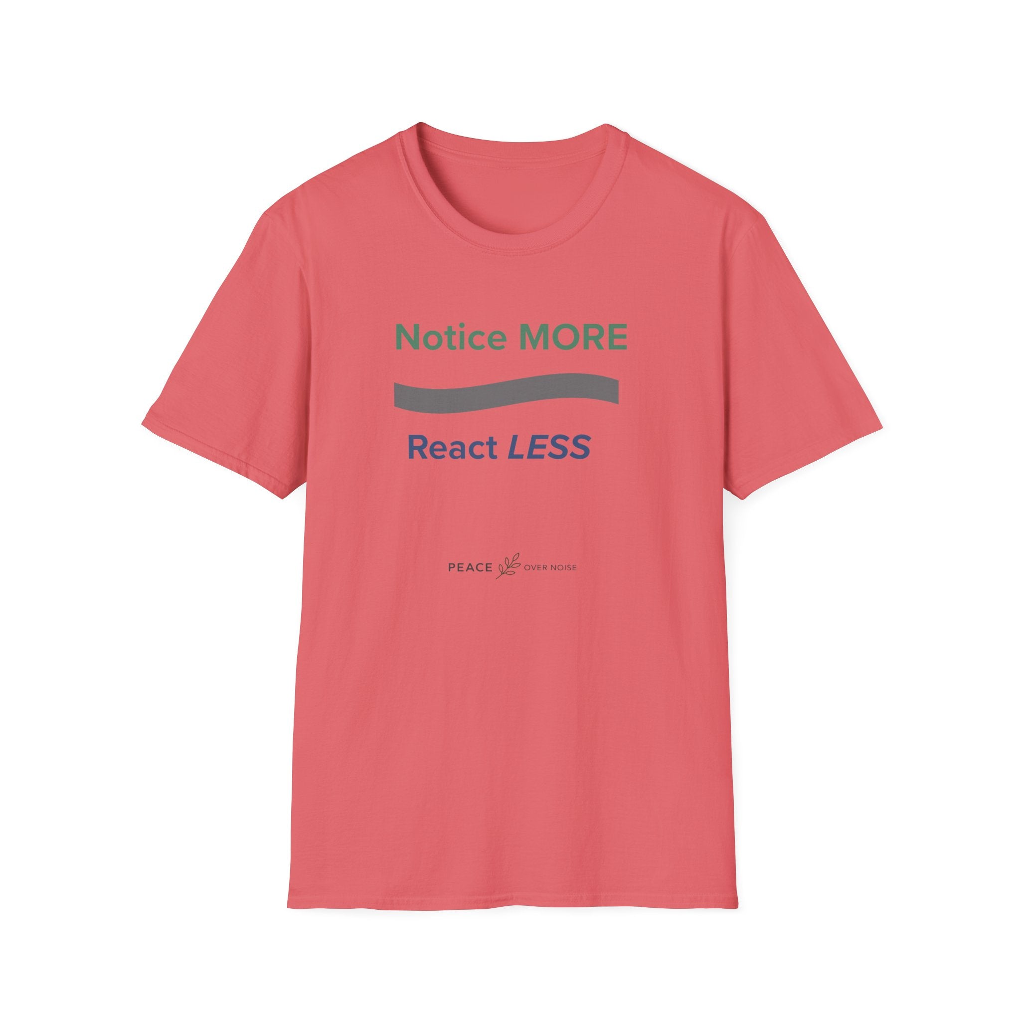 Notice MORE React LESS T-Shirt