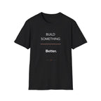 Build Something Better T-Shirt