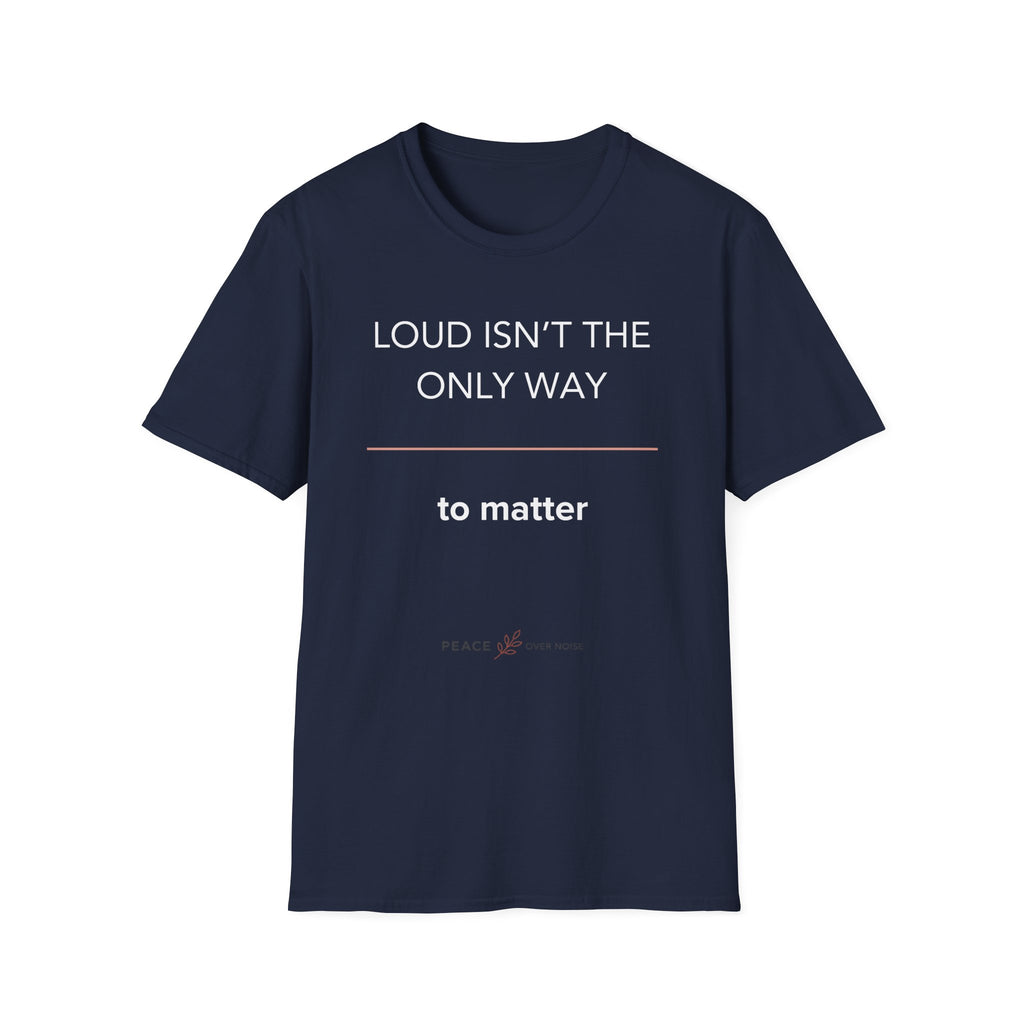 Loud Isn't the Only Way