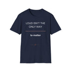 Loud Isn't the Only Way