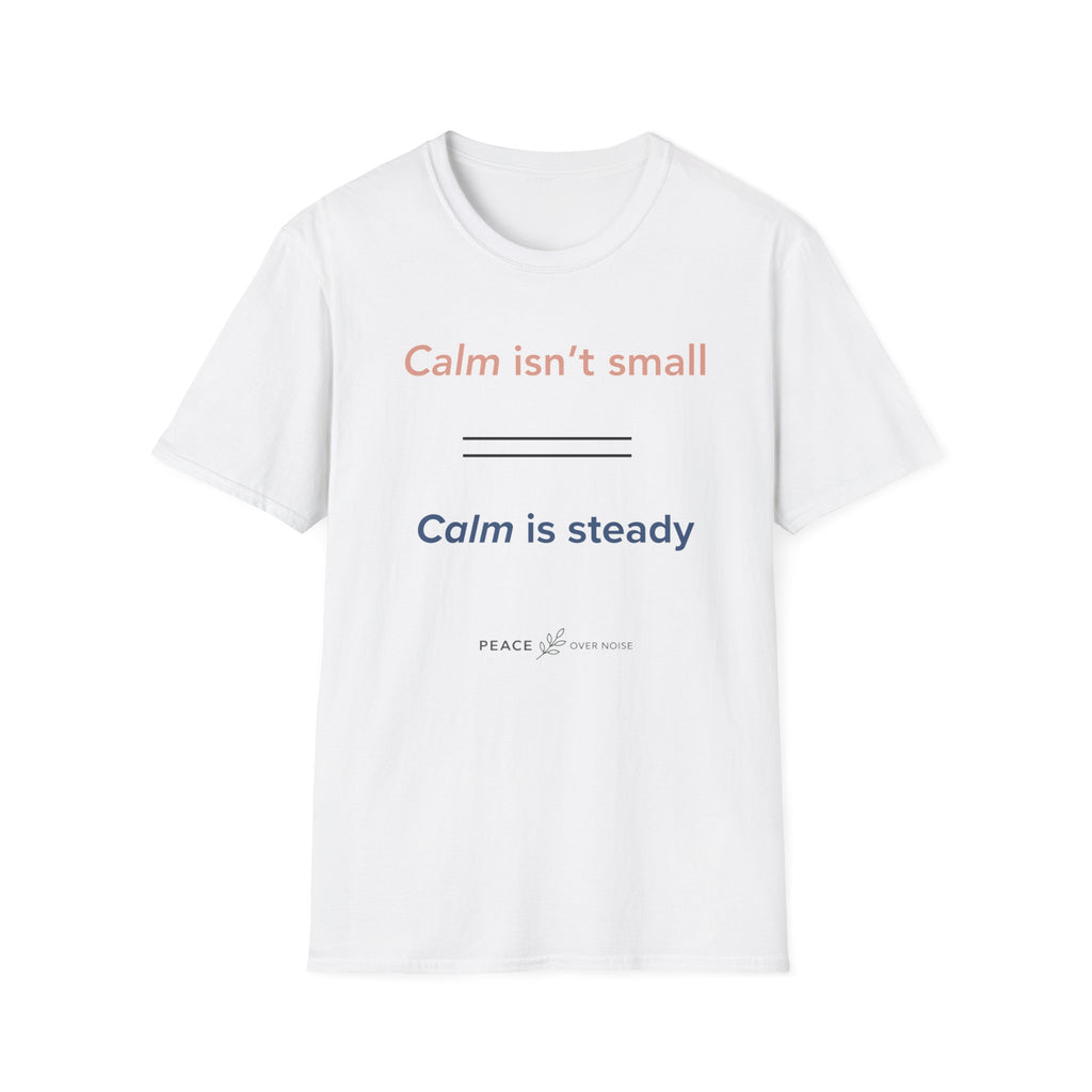 Calm isn't small calm is steady