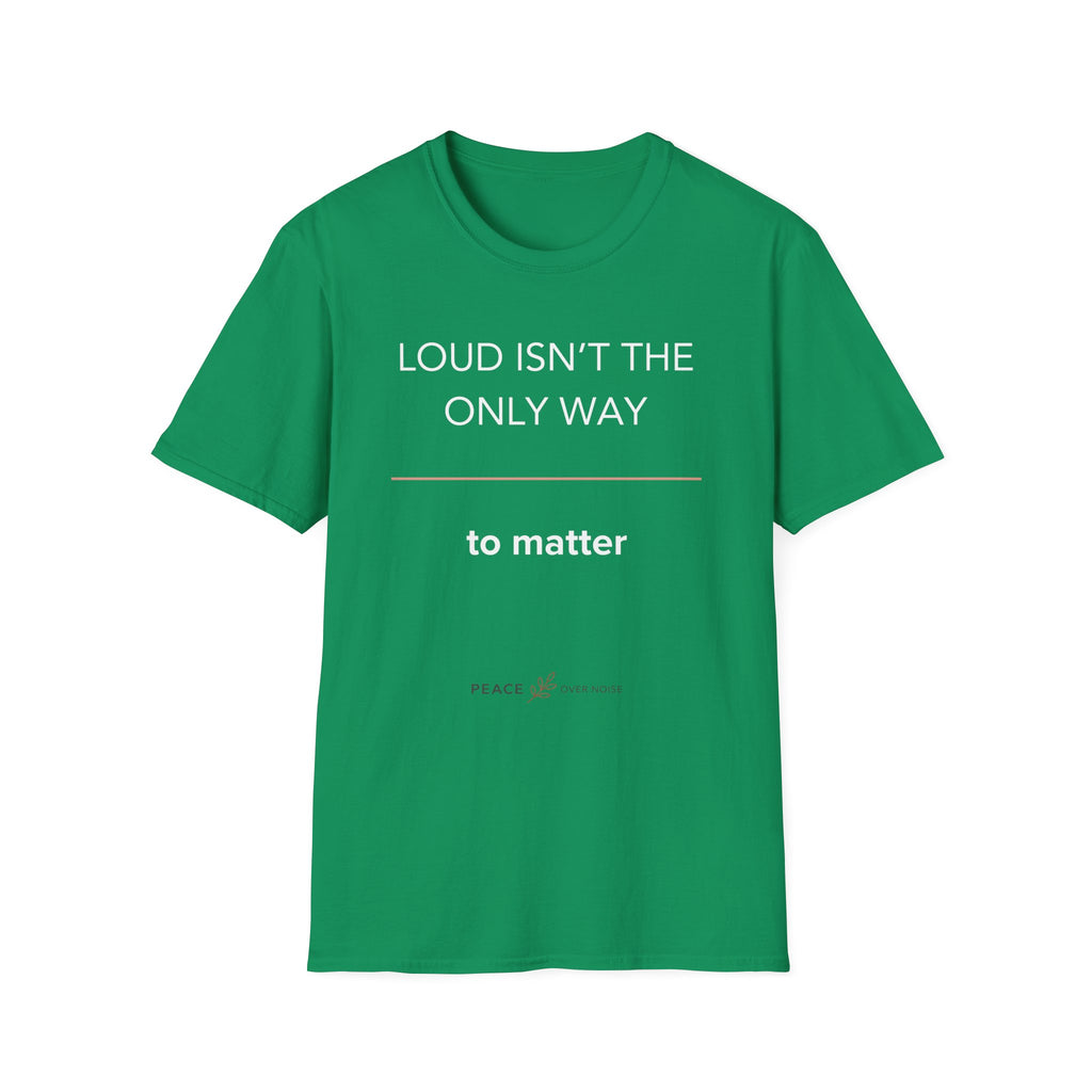 Loud Isn't the Only Way