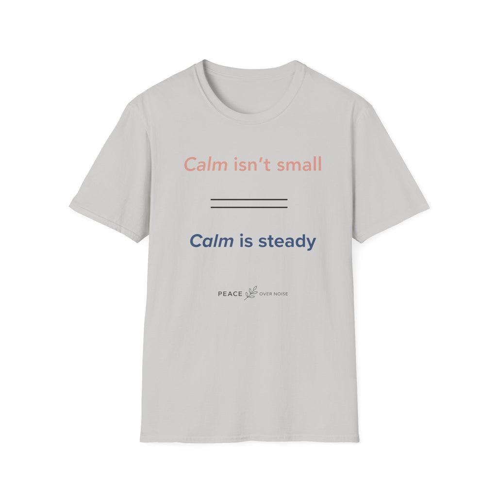 Calm isn't small calm is steady