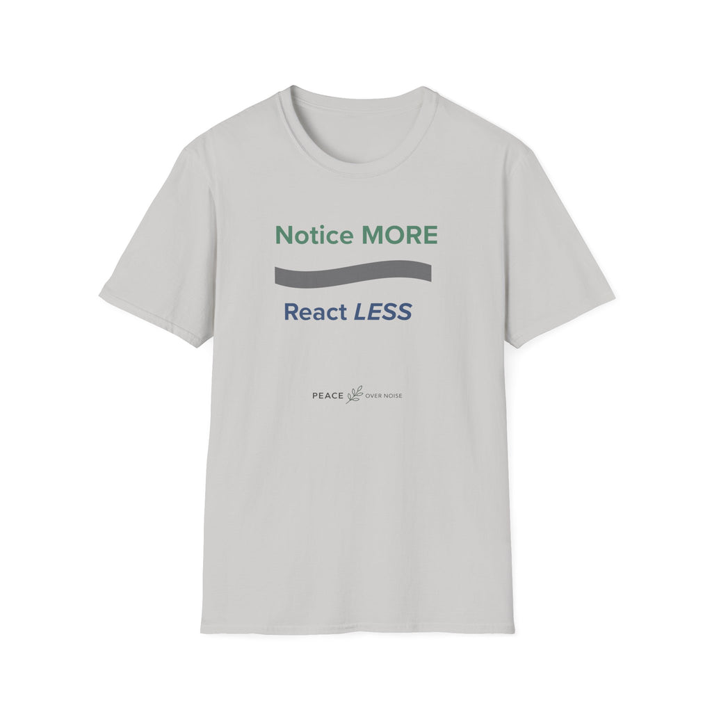 Notice MORE React LESS T-Shirt