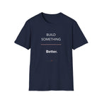Build Something Better T-Shirt