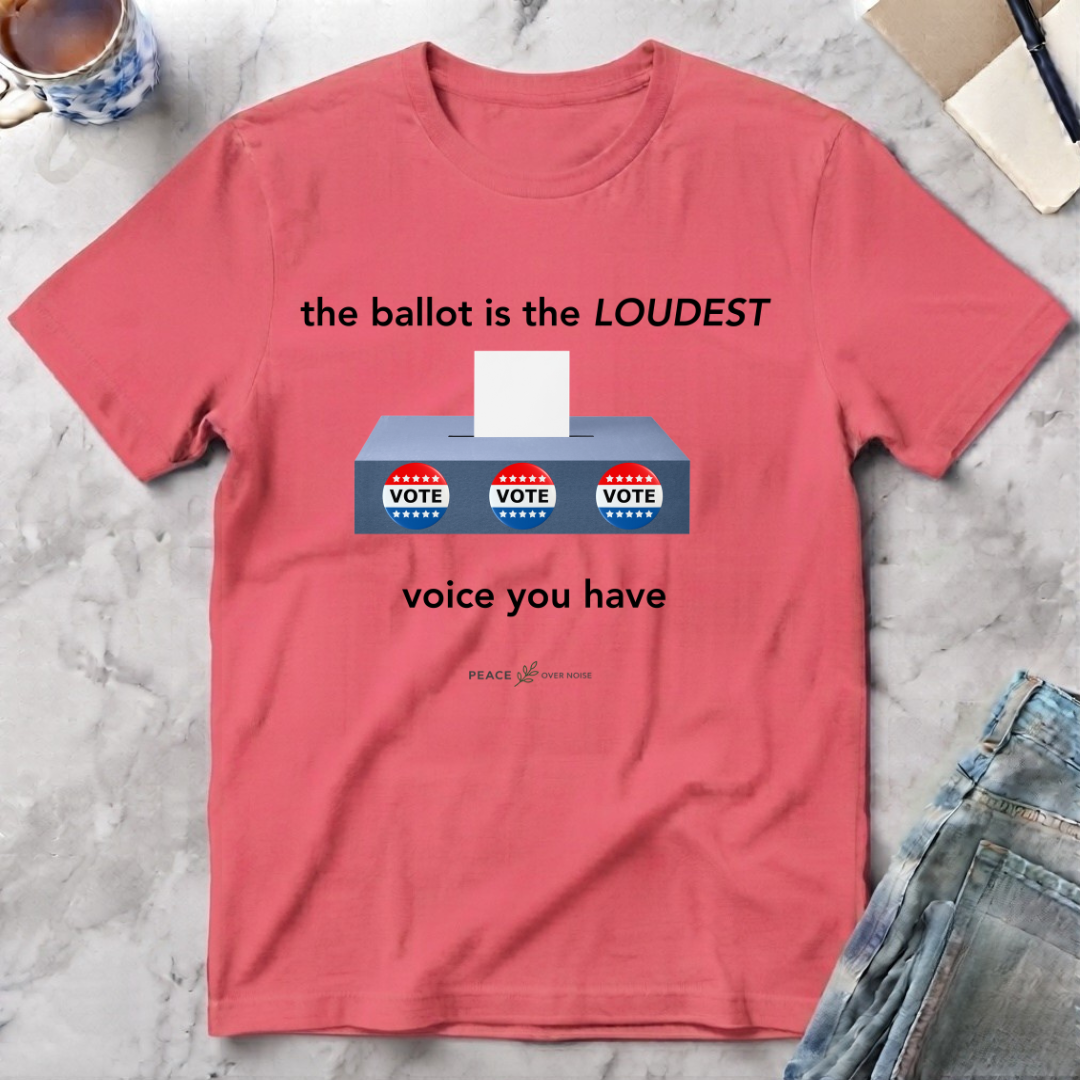 The Ballot Is Your Loudest Voice T-Shirt