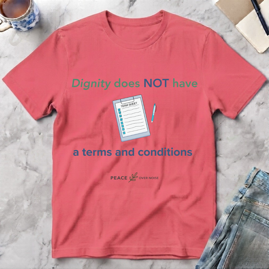 Dignity Has No Terms & Conditions T-Shirt