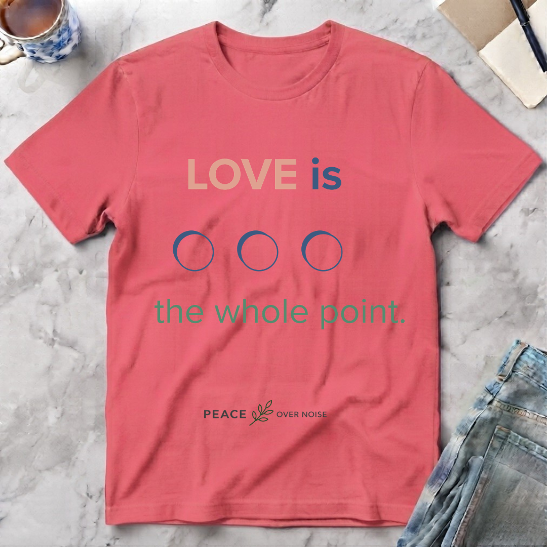 Love Is the Whole Point T-Shirt