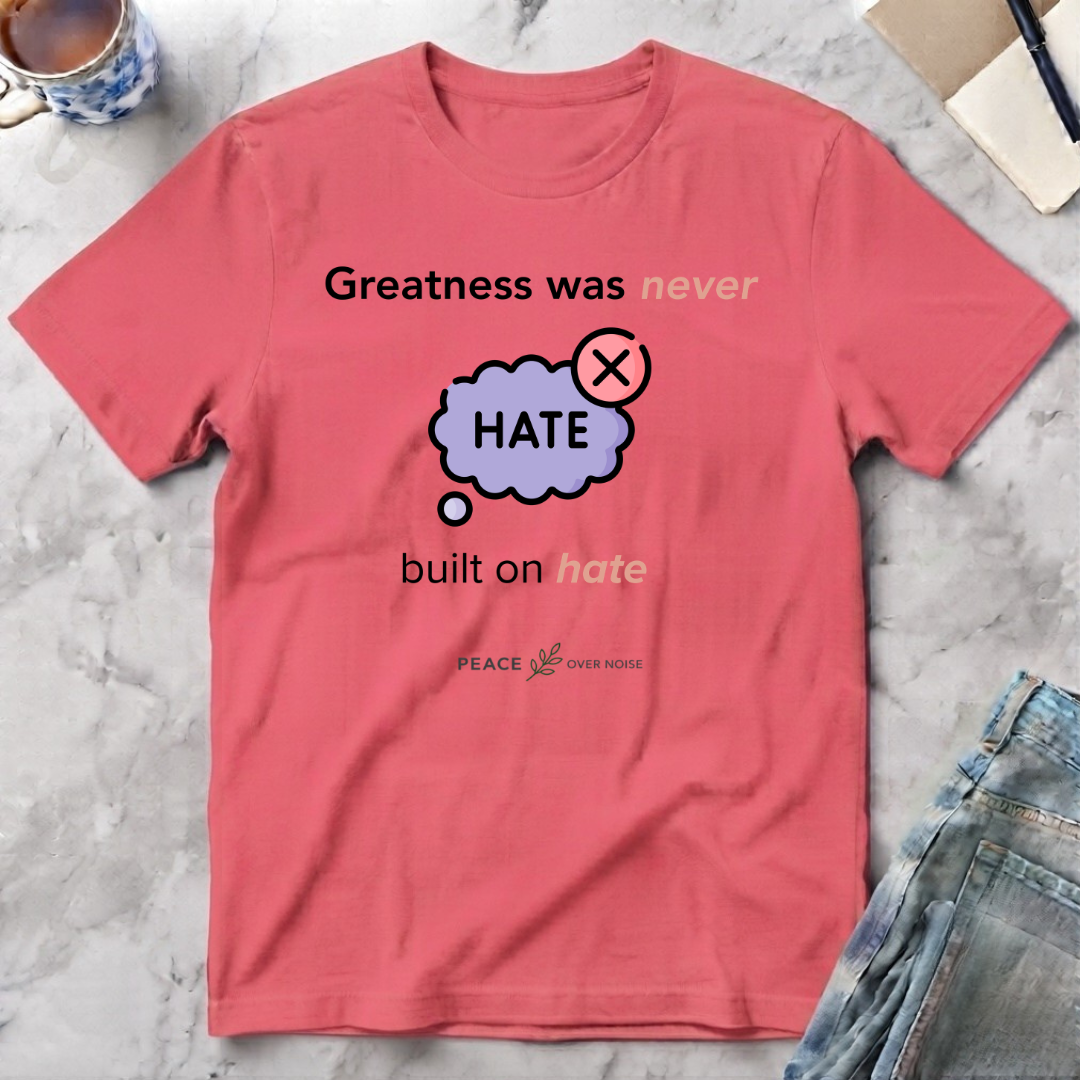 Greatness Was Never Built on Hate T-Shirt