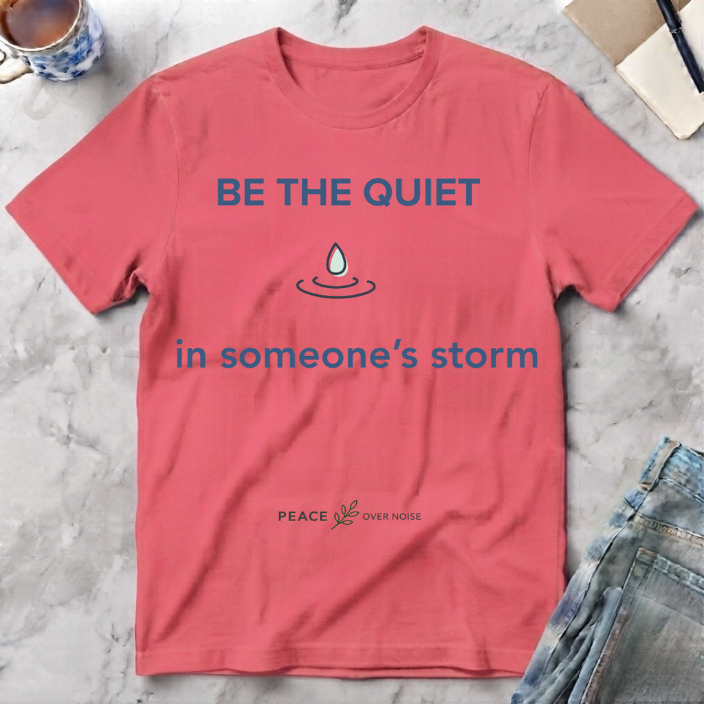 Be the Quiet in someone's storm