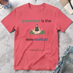 Grounded Is the New Radical T-Shirt