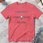 Curiosity Looks Good on You T-Shirt