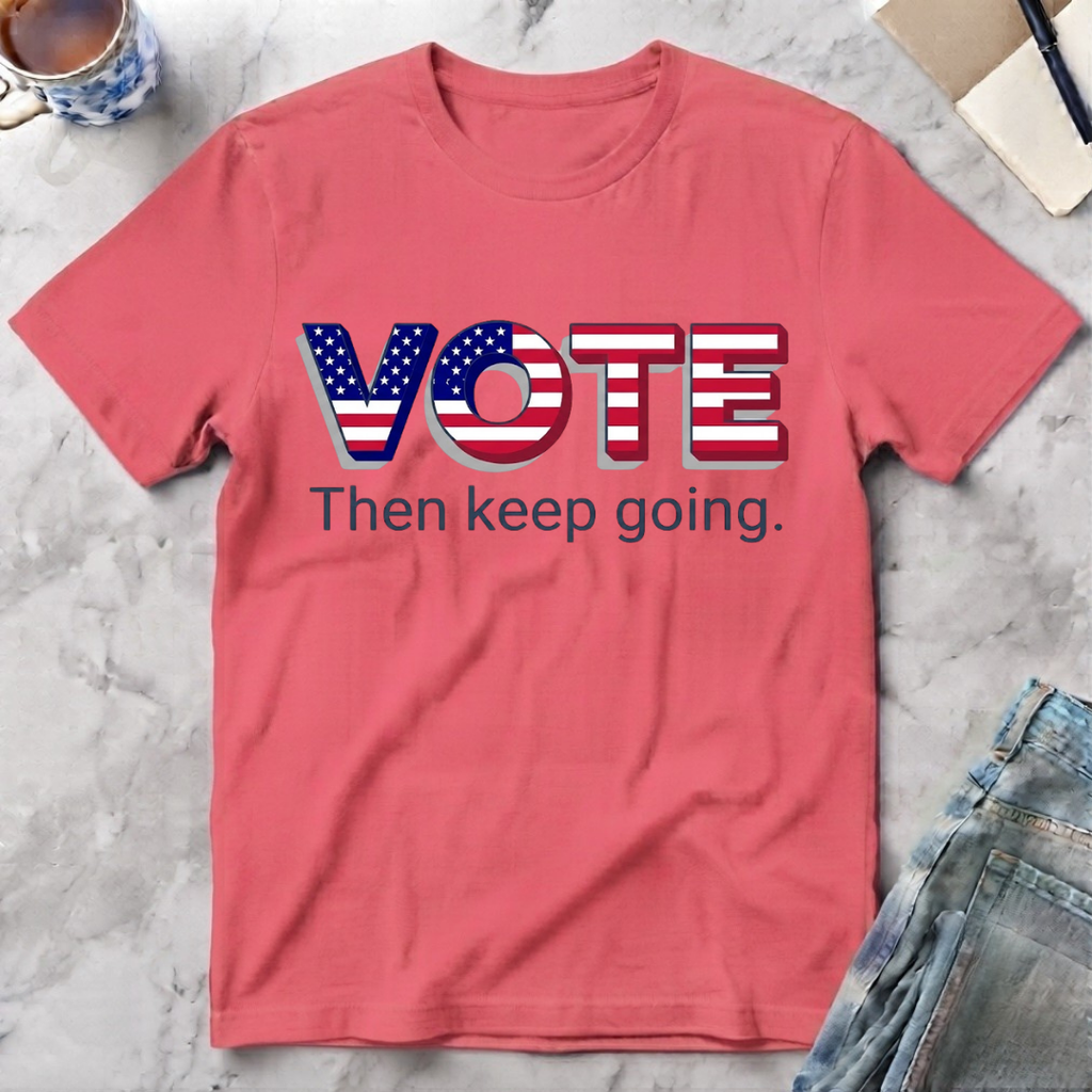 Vote Then Keep Going