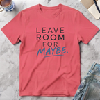 Leave Room for Maybe T-Shirt