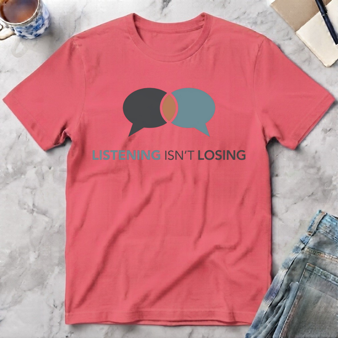 Listening Isn't Losing T-Shirt