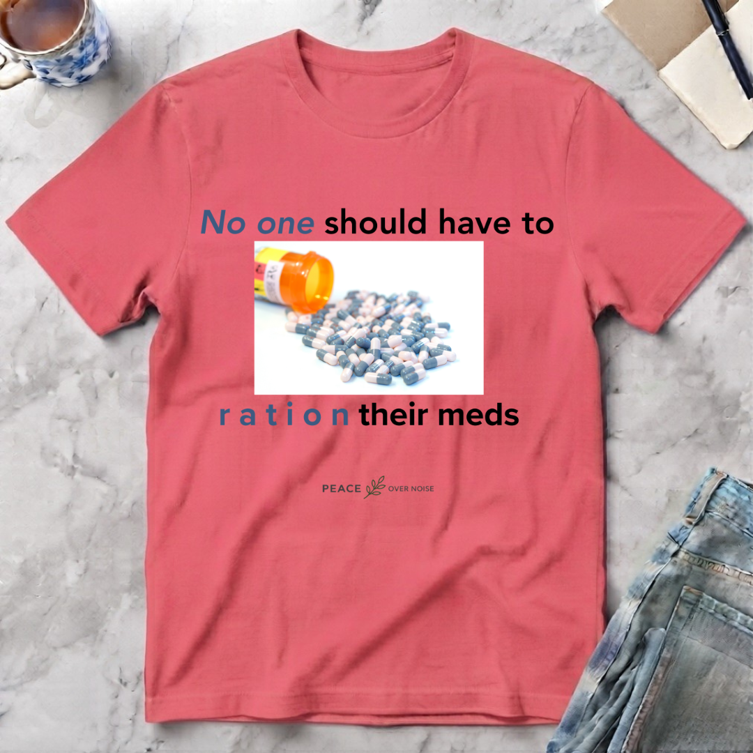 No One Should Have to Ration Meds T-Shirt