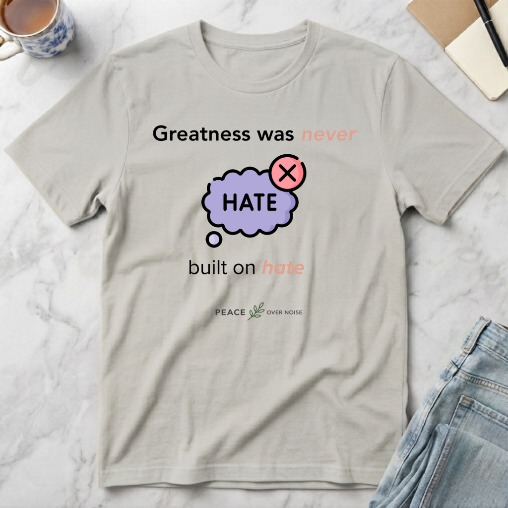 Greatness Was Never Built on Hate T-Shirt