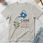Care Is Not a Limited Resource T-Shirt