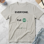 Everyone. Full Stop. T‑Shirt