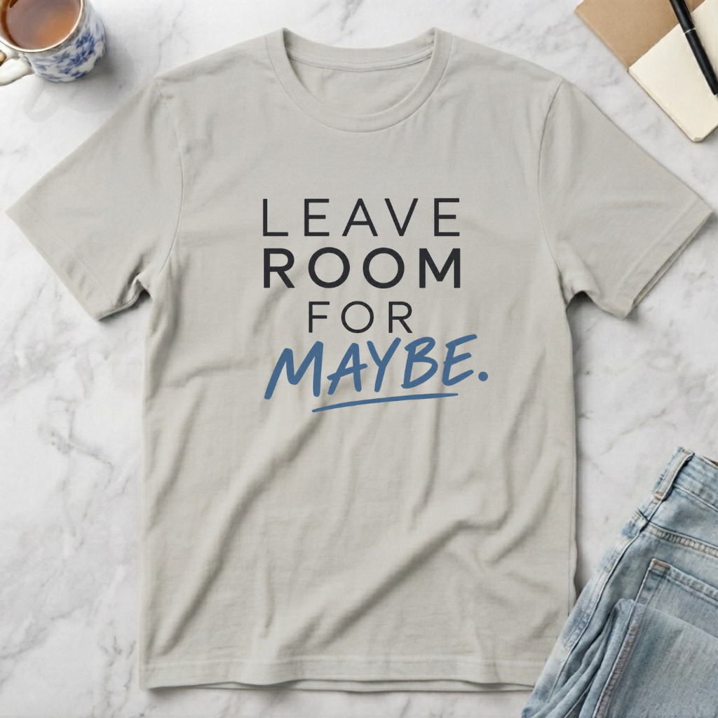 Leave Room for Maybe T-Shirt