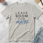 Leave Room for Maybe T-Shirt