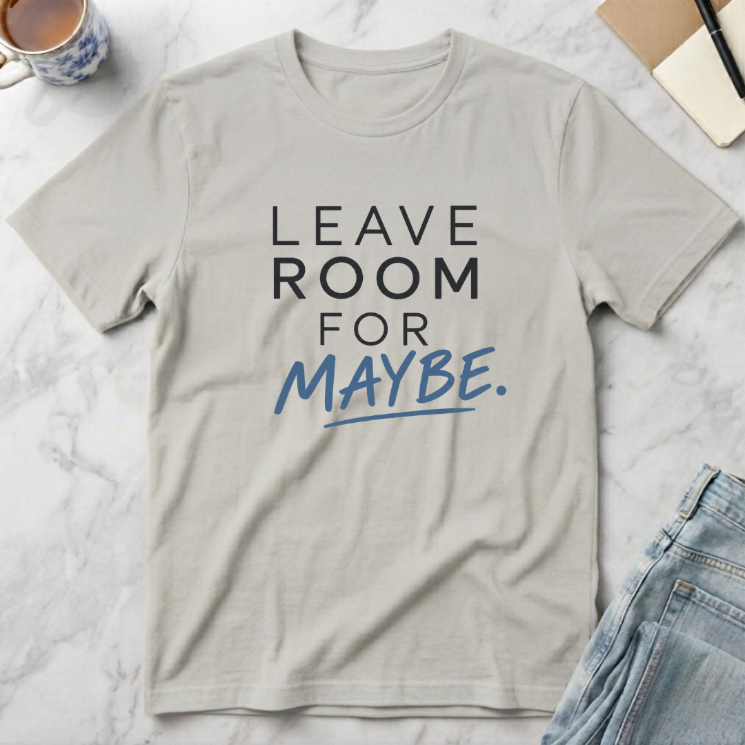 Leave Room for Maybe T-Shirt