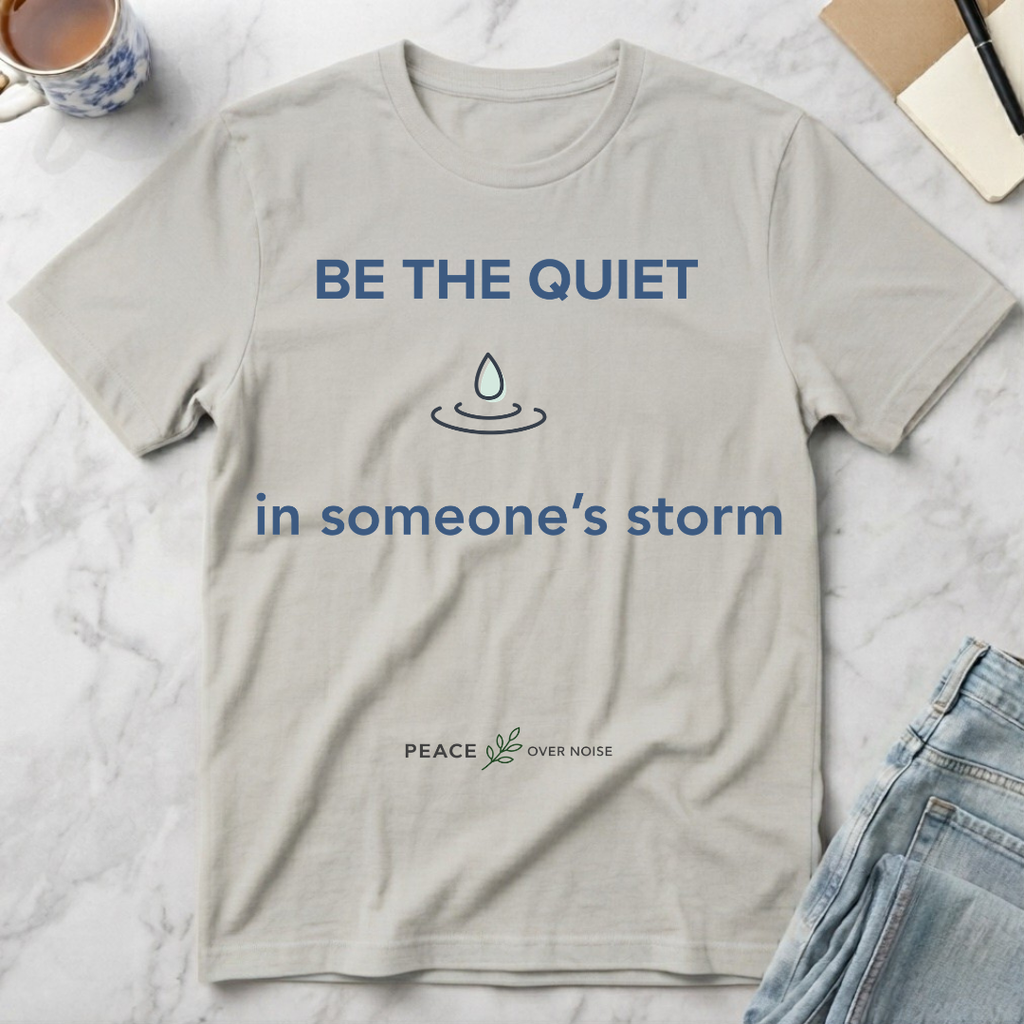 Be the Quiet in someone's storm