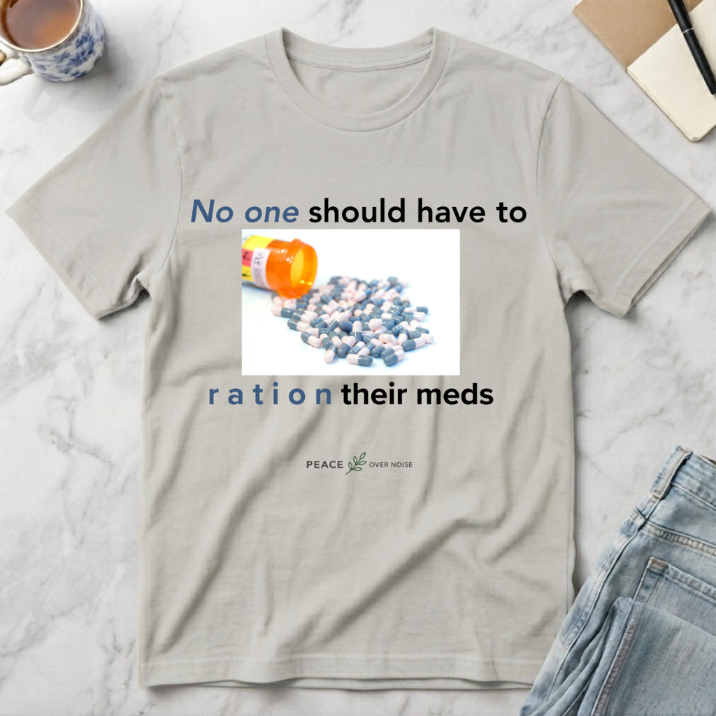 No One Should Have to Ration Meds T-Shirt