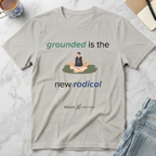 Grounded Is the New Radical T-Shirt