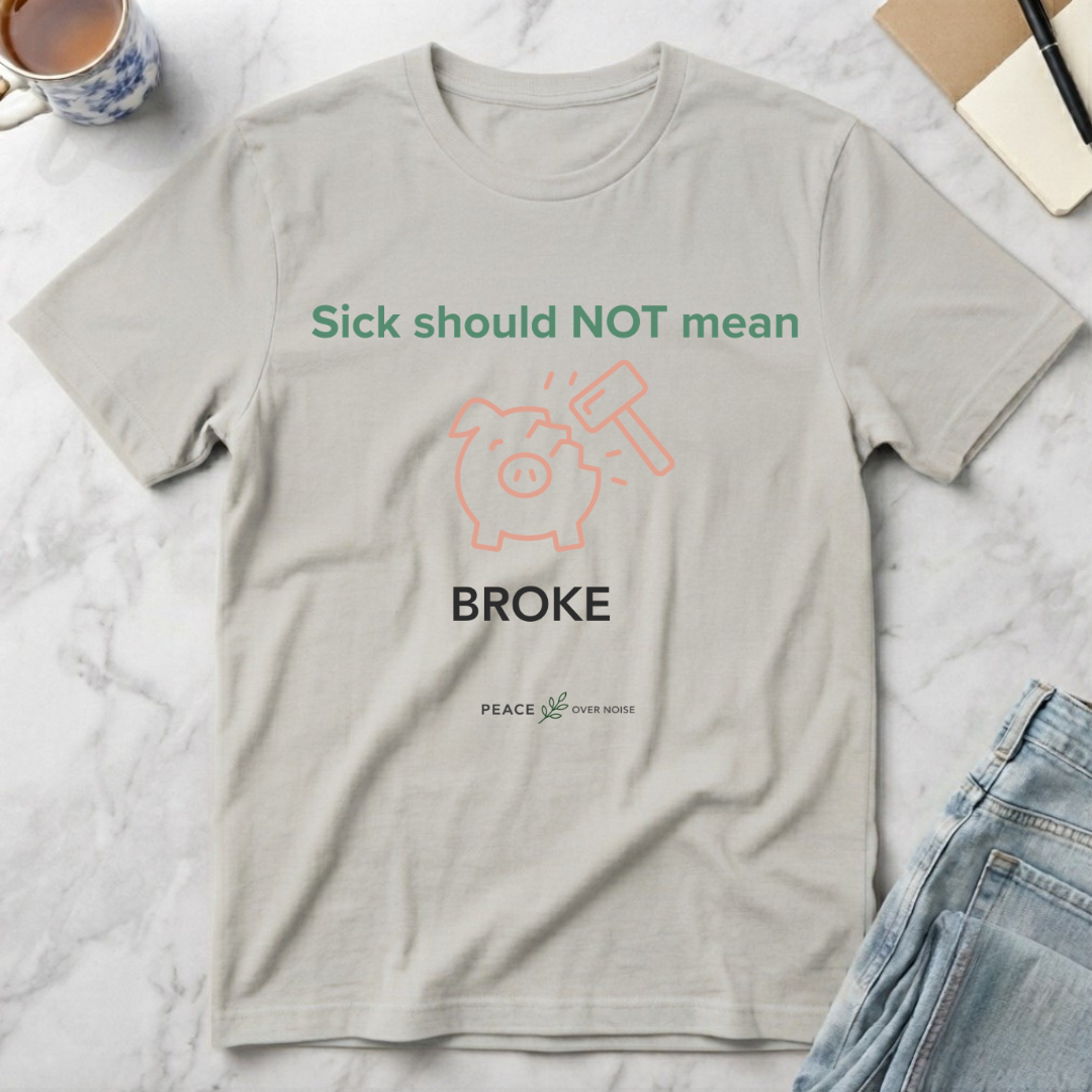 Sick Shouldn't Mean Broke T-Shirt