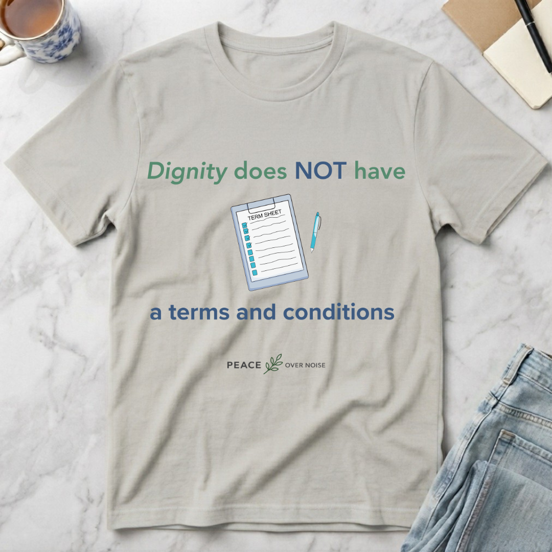 Dignity Has No Terms & Conditions T-Shirt