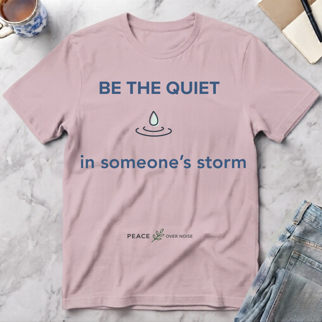 Be the Quiet in someone's storm