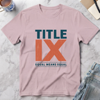 Title IX Equal Means Equal T-Shirt